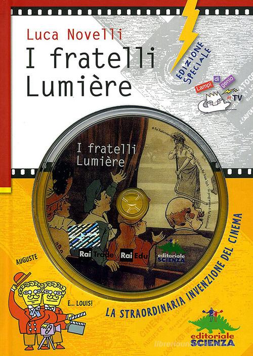 I fratelli Lumière e la straordinaria invenzione del cinema. Ediz. speciale di Luca Novelli edito da Editoriale Scienza