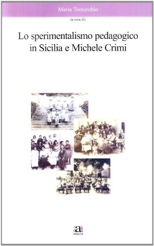 Lo sperimentalismo pedagogico in Sicilia e Michele Crimi di Maria Tomarchio edito da Anicia