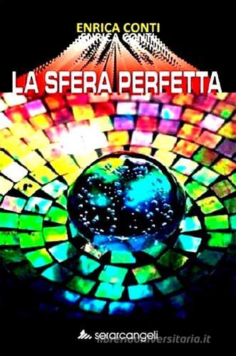 La sfera perfetta di Enrica Conti edito da Serarcangeli