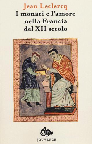 I monaci e l'amore nella Francia del XIII secolo di Jean Leclercq edito da Editoriale Jouvence