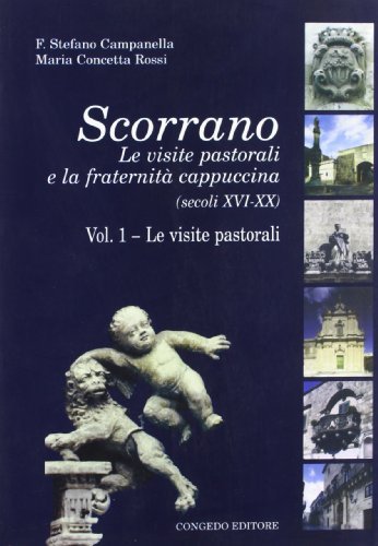 Scorrano. Le visite pastorali e la fraternità cappuccina (secc. XVI-XX) vol.1 di Stefano Campanella, M. Concetta Rossi edito da Congedo