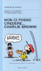 Non ci posso credere, Charlie Brown! di Charles M. Schulz edito da Dalai Editore