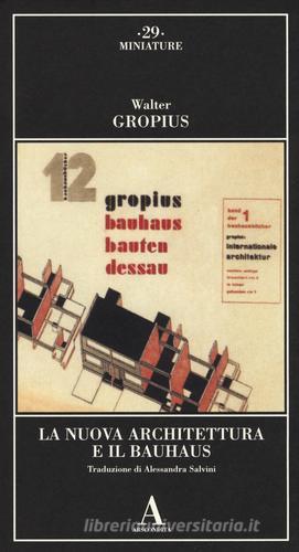La nuova architettura e il Bauhaus di Walter Gropius edito da Abscondita