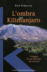 L' ombra del Kilimanjaro. Viaggio in un mondo da salvare di Rick Ridgeway edito da CDA & VIVALDA