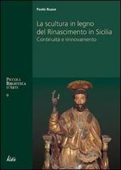 La scultura in legno del Rinascimento in Sicilia di Paolo Russo edito da Edizioni d'arte Kalós