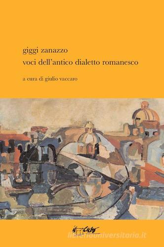 Voci dell'antico dialetto romanesco di Giggi Zanazzo edito da Il Cubo