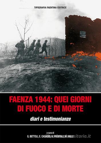 Faenza 1944. Quei giorni di fuoco e di morte. Diari e testimonianze edito da Tipografia Faentina Editrice