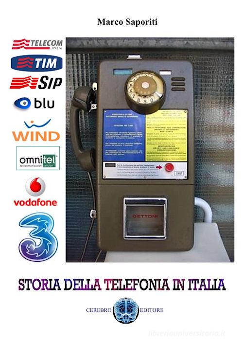 Storia della telefonia in Italia di Marco Saporiti edito da Cerebro