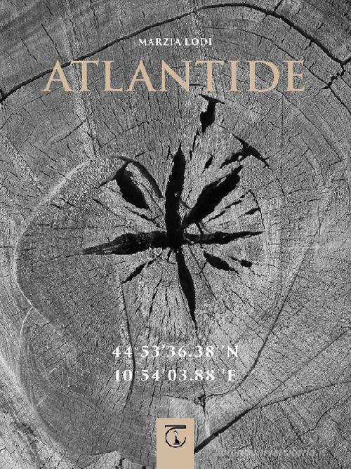 Atlantide. 44° 53' 36.38'' N 10° 54' 03.88'' E. Ediz. illustrata di Marzia Lodi edito da Libreria Ticinum