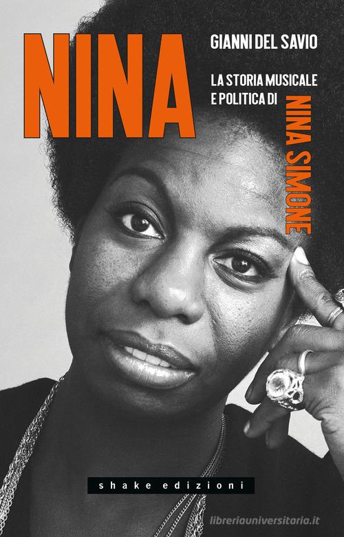 Nina. La storia musicale e politica di Nina Simone di Gianni Del Savio edito da ShaKe