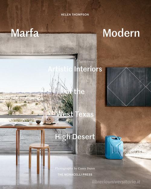 Marfa Modern. Artistic interiors of the West Texas high desert. Ediz. illustrata di Helen Thompson edito da Phaidon