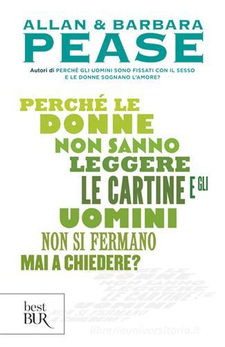 Perché le donne non sanno leggere le cartine e gli uomini non si fermano mai a chiedere? di Barbara Pease, Allan Pease edito da Rizzoli