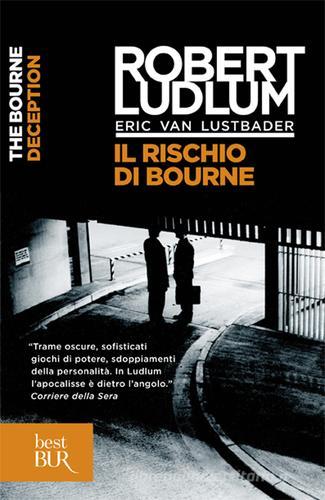 Il rischio di Bourne di Robert Ludlum, Eric Van Lustbader edito da Rizzoli