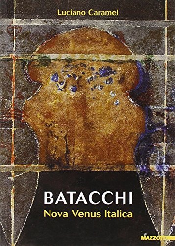 Batacchi, nova venus italica. Ediz. italiana e inglese di Luciano Caramel edito da Mazzotta