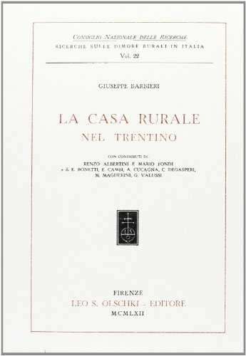 La casa rurale nel Trentino. Rist. anast. (1962) di Giuseppe Barbieri edito da Olschki