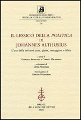Il lessico della «Politica» di Johannes Althusius. L'arte della simbiosi santa, giusta, vantaggiosa e felice edito da Olschki