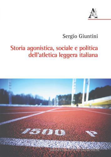Storia agonistica, sociale e politica dell'atletica leggera italiana di Sergio Giuntini edito da Aracne