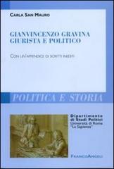 Gianvincenzo Gravina giurista e politico. Con un'appendice di scritti inediti di Carla San Mauro edito da Franco Angeli