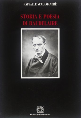 Storia e poesia di Baudelaire di Raffaele Scalamandrè edito da Edizioni Scientifiche Italiane