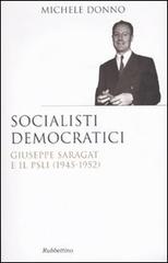 Socialisti democratici. Giuseppe Saragat e il PSLI (1945-1952) di Michele Donno edito da Rubbettino