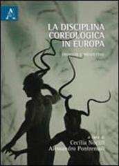 La disciplina coreologica in Europa. Problemi e prospettive di Cecilia Nocilli, Alessandro Pontremoli edito da Aracne