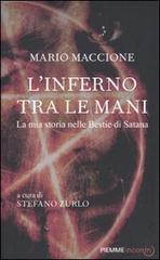 L' inferno tra le mani. La mia storia nelle Bestie di Satana di Mario Maccione edito da Piemme