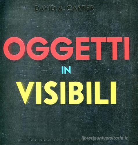 Oggetti invisibili. Libro pop-up. Ediz. illustrata di David A. Carter edito da Franco Cosimo Panini