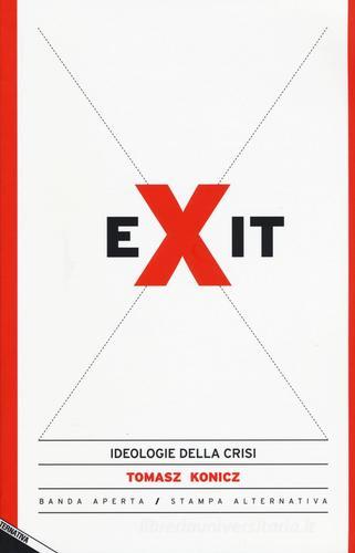 Exit. Ideologie della crisi di Tomasz Konicz edito da Stampa Alternativa