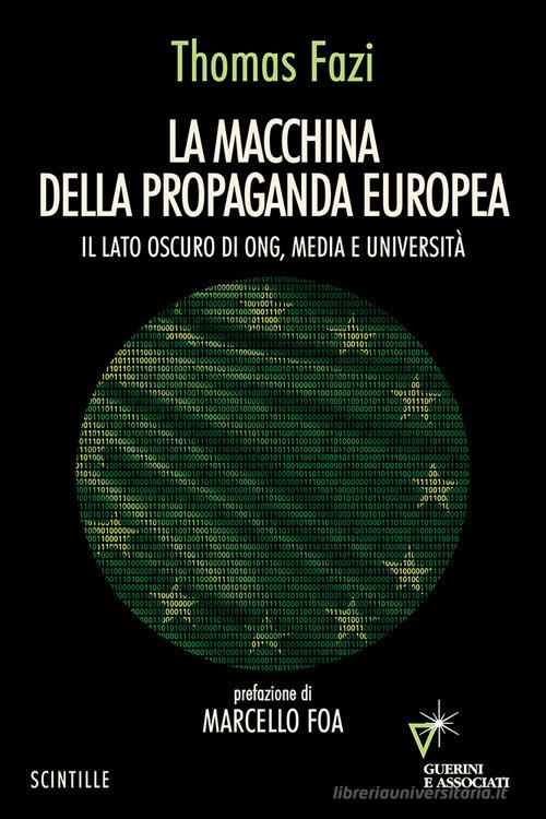 La macchina della propaganda europea. Il lato oscuro di ONG, media e università di Thomas Fazi edito da Guerini e Associati