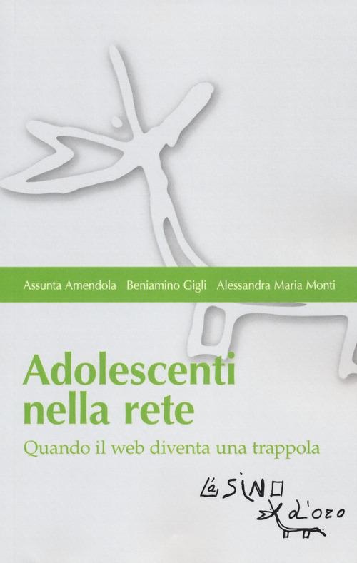 Adolescenti nella rete. Quando il web diventa una trappola di Assunta Amendola, Beniamino Gigli, Alessandra Maria Monti edito da L'Asino d'Oro