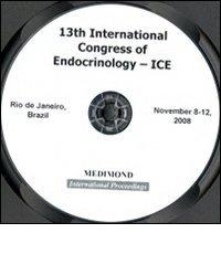 Proceedings of the 13th International Congress of Endocrinology-ICE (Rio de Janeiro, November 8-12 2008). CD-ROM edito da Medimond