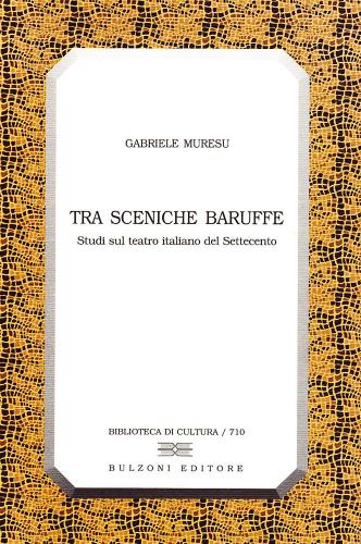 Tra sceniche baruffe. Studi sul teatro italiano del Settecento di Gabriele Muresu edito da Bulzoni
