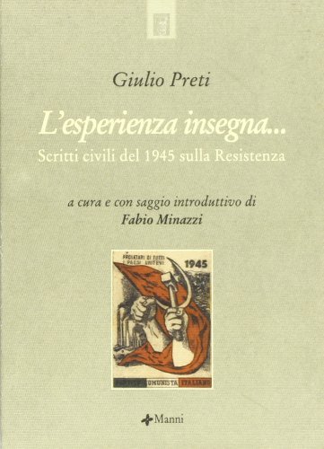 L' esperienza insegna... Scritti civili del 1945 sulla Resistenza di Giulio Preti edito da Manni
