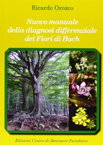 Nuovo manuale della diagnosi differenziale dei fiori di Bach di Ricardo Orozco edito da Centro Benessere Psicofisico