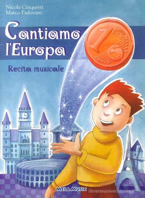 Cantiamo l'Europa. Recita musicale. Con CD Audio di Nicola Cinquetti, Marco Padovani edito da Mela Music