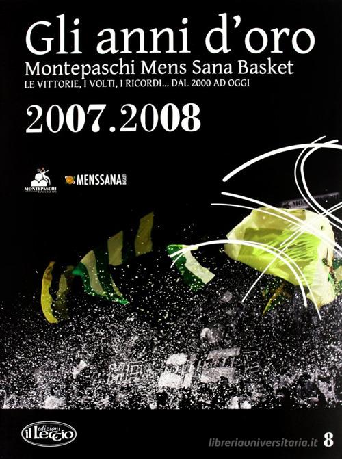 Gli anni d'oro. Montepaschi mens sana basket. Le vittorie, i volti, i ricordi... dal 2000 ad oggi vol.8 edito da Il Leccio