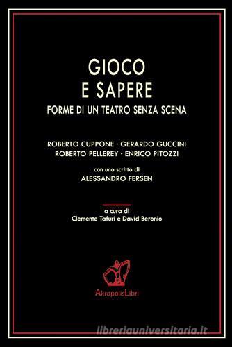 Gioco e sapere. Forme di un teatro senza scena edito da Akropolis Libri