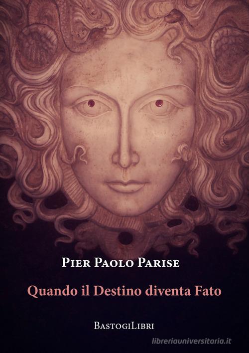 Libro Quando il destino diventa fato di Pier Paolo Parise Percorsi narrativi di BastogiLibri