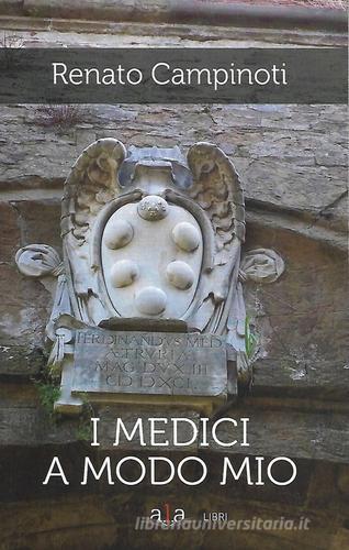 I Medici a modo mio di Renato Campinoti edito da ALA Libri