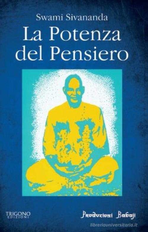 La potenza del pensiero di Swami Saraswati Sivananda edito da Trigono Edizioni