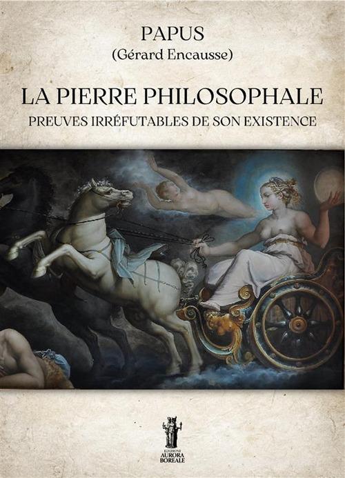 La pierre philosophale. Preuves irréfutables de son existence di Papus edito da Aurora Boreale