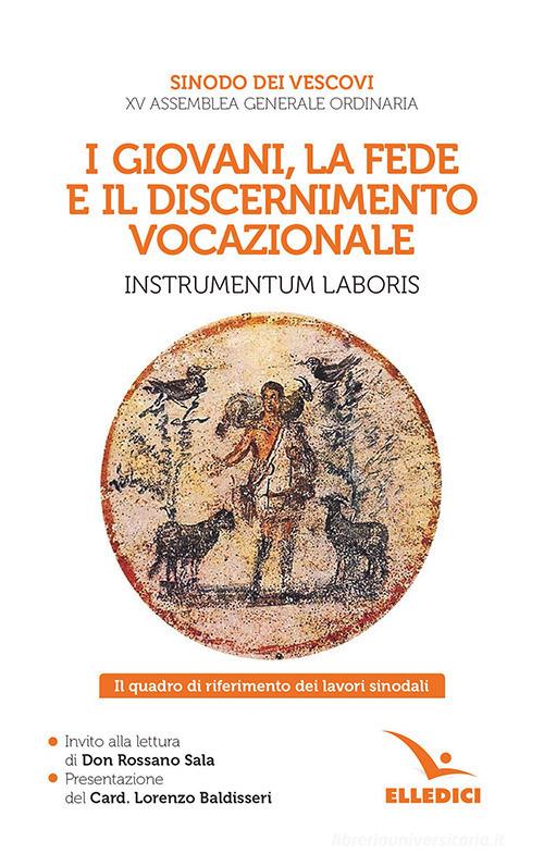 I giovani, la fede e il discernimento vocazionale. Instrumentum laboris. Il quadro di riferimento dei lavori sinodali edito da Editrice Elledici