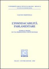 L' insindacabilità parlamentare. Teoria e prassi di una prerogativa costituzionale di Claudio Martinelli edito da Giuffrè