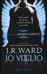 Io voglio. Angeli caduti vol.1 di J. R. Ward edito da Rizzoli
