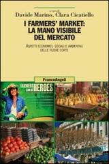 I farmers' market: la mano visibile del mercato. Aspetti economici, sociali e ambientali delle filiere corte edito da Franco Angeli
