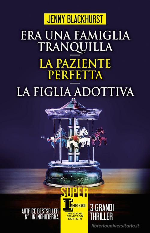 Libro Era una famiglia tranquilla-La paziente perfetta-La figlia adottiva di Jenny Blackhurst SuperInsuperabili di Newton Compton Editori