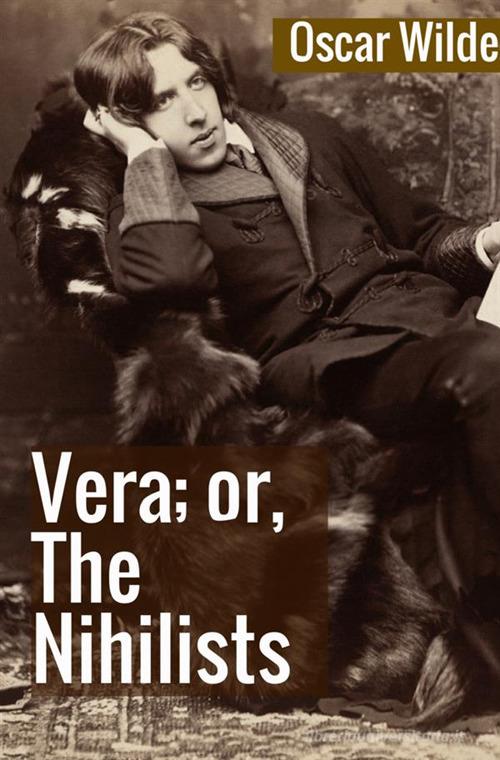 Vera; or, the nihilists di Oscar Wilde edito da StreetLib