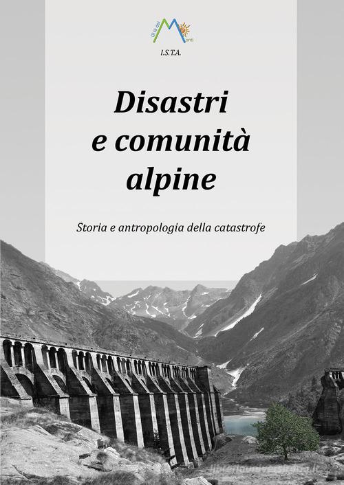 Disastri e comunità alpine. Storia e antropologia della catastrofe di Luca Giarelli edito da Youcanprint