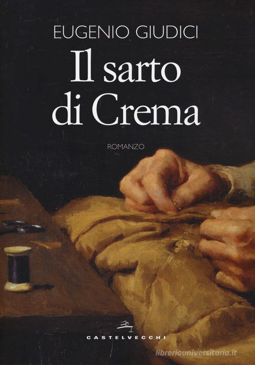 Il sarto di Crema di Eugenio Giudici edito da Castelvecchi