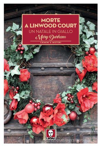 Morte a Linwood Court. Un Natale in giallo di Mary Durham edito da Lindau